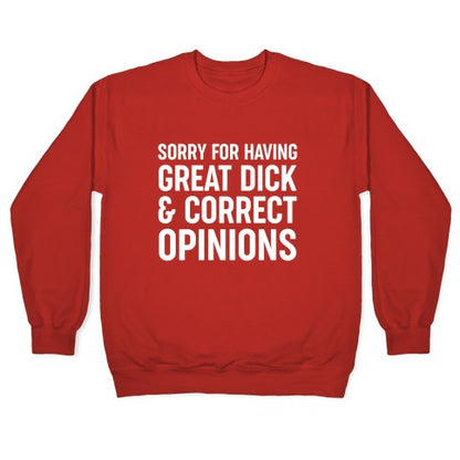 Sorry For Having Great Dick & Correct Opinions Crewneck Sweatshirt