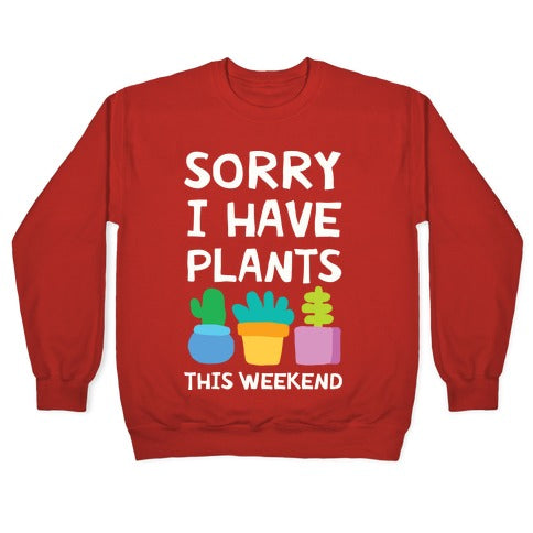 Sorry I Have Plants This Weekend Crewneck Sweatshirt