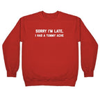 Sorry I'm Late, I Had A Tummy Ache Crewneck Sweatshirt