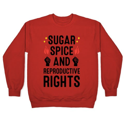 Sugar, Spice, And Reproductive Rights Crewneck Sweatshirt