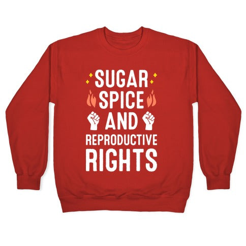 Sugar, Spice, And Reproductive Rights Crewneck Sweatshirt