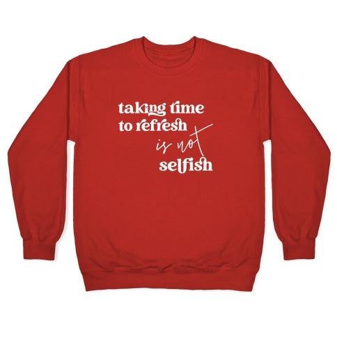Taking Time To Refresh Is Not Selfish Crewneck Sweatshirt