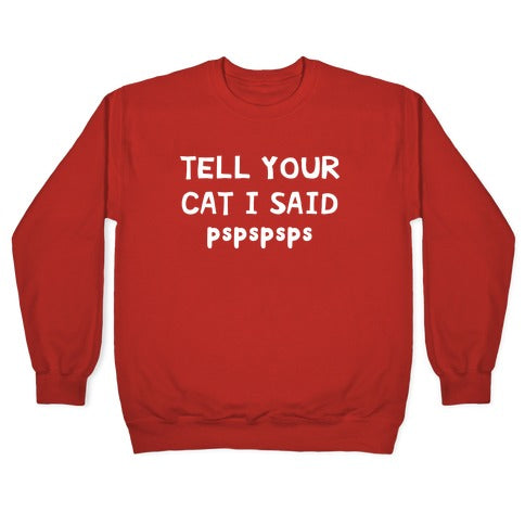 Tell Your Cat I Said Pspspsps Crewneck Sweatshirt