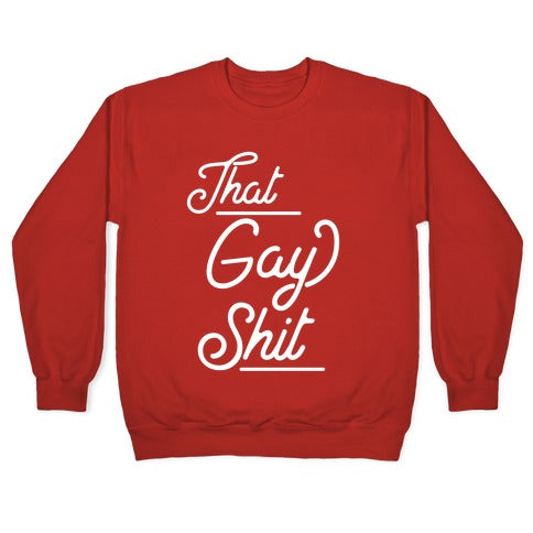 That Gay Shit Crewneck Sweatshirt