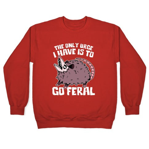 The Only Urge I Have Is To Go Feral Crewneck Sweatshirt