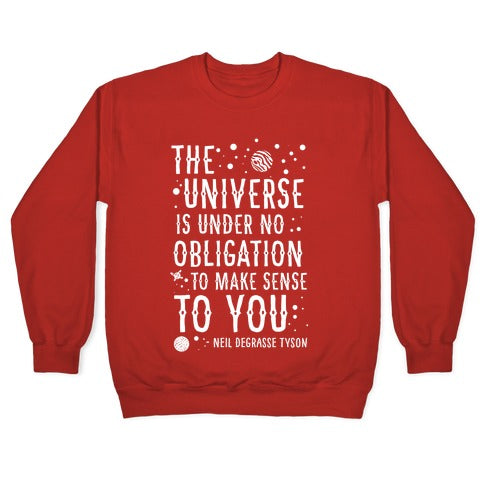 The Universe is Under No Obligation To Make Sense To You Crewneck Sweatshirt