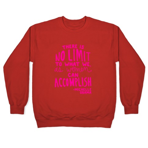 "There is no limit to what we, as women, can accomplish." -Michelle Obama Crewneck Sweatshirt