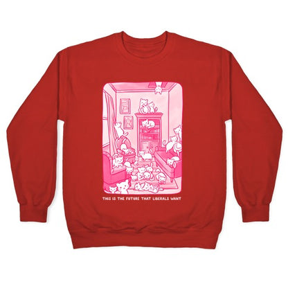 This Is The Future That Liberals Want Crewneck Sweatshirt