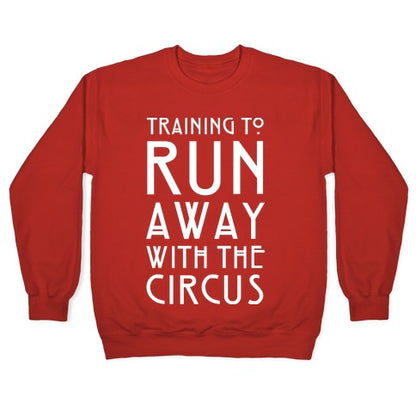 Training To Run Away With The Circus Crewneck Sweatshirt