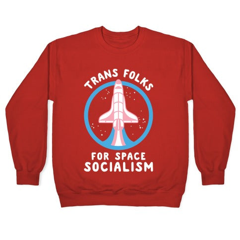 Trans Folks For Space Socialism Crewneck Sweatshirt