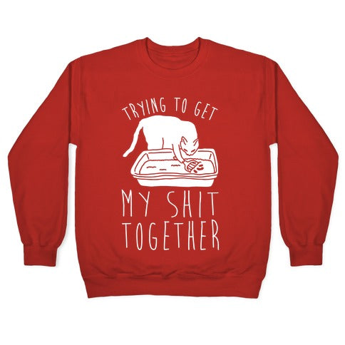 Trying To Get My Shit Together Crewneck Sweatshirt
