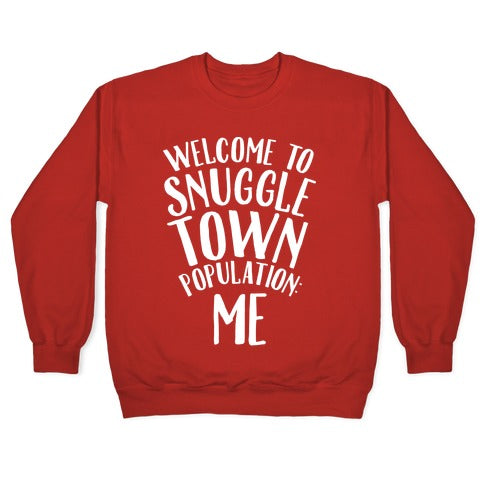  Welcome to Snuggle Town, Population: Me Crewneck Sweatshirt