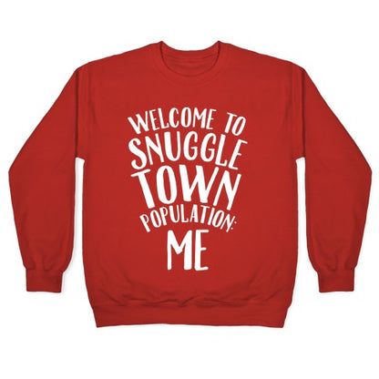  Welcome to Snuggle Town, Population: Me Crewneck Sweatshirt