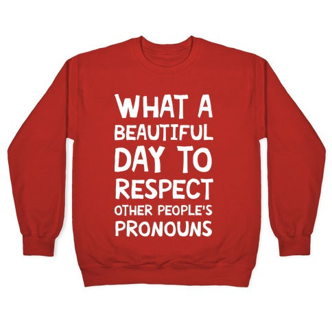What A Beautiful Day To Respect Other People's Pronouns Crewneck Sweatshirt