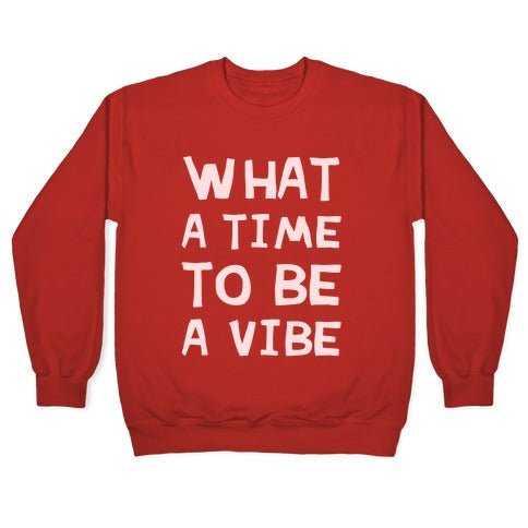 What A Time To Be A Vibe Crewneck Sweatshirt