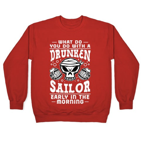 What Do You Do With A Drunken Sailor? Crewneck Sweatshirt