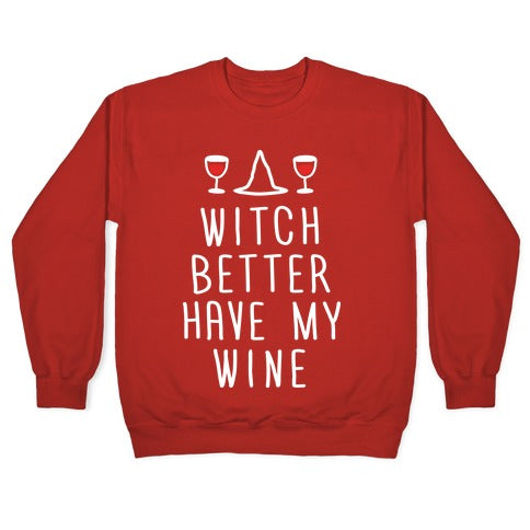 Witch Better Have My Wine Crewneck Sweatshirt