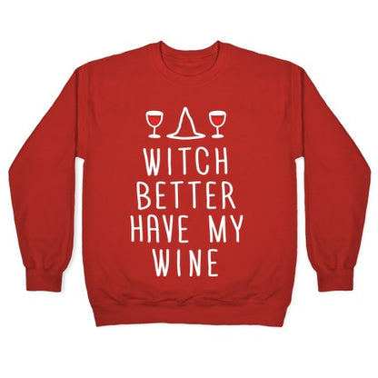 Witch Better Have My Wine Crewneck Sweatshirt