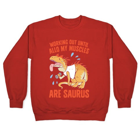 Working Out Until Allo My Muscles Are Saurus Crewneck Sweatshirt