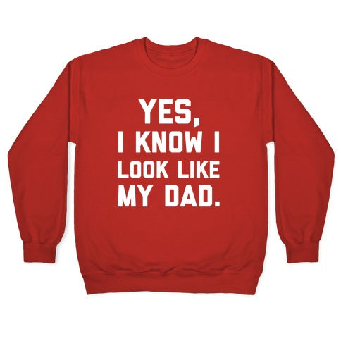 Yes, I Know I Look Like My Dad. Crewneck Sweatshirt