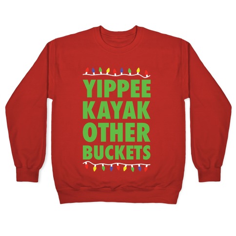 Yippee Kayak Other Buckets Christmas Crewneck Sweatshirt
