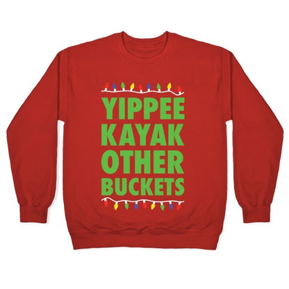 Yippee Kayak Other Buckets Christmas Crewneck Sweatshirt