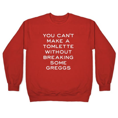 You Can't Make A Tomlette Without Breaking Some Greggs Crewneck Sweatshirt