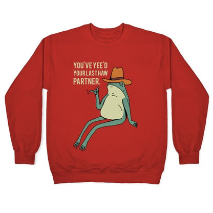 You've Yee'd Your Last Haw Partner Crewneck Sweatshirt