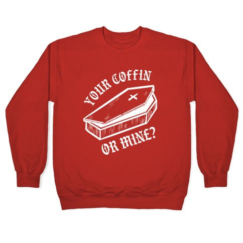 Your Coffin Or Mine? Crewneck Sweatshirt