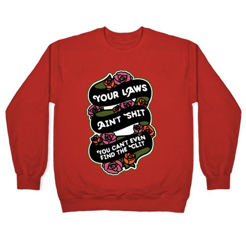 Your Laws Ain't Shit - You Can't Even Find The Clit Crewneck Sweatshirt