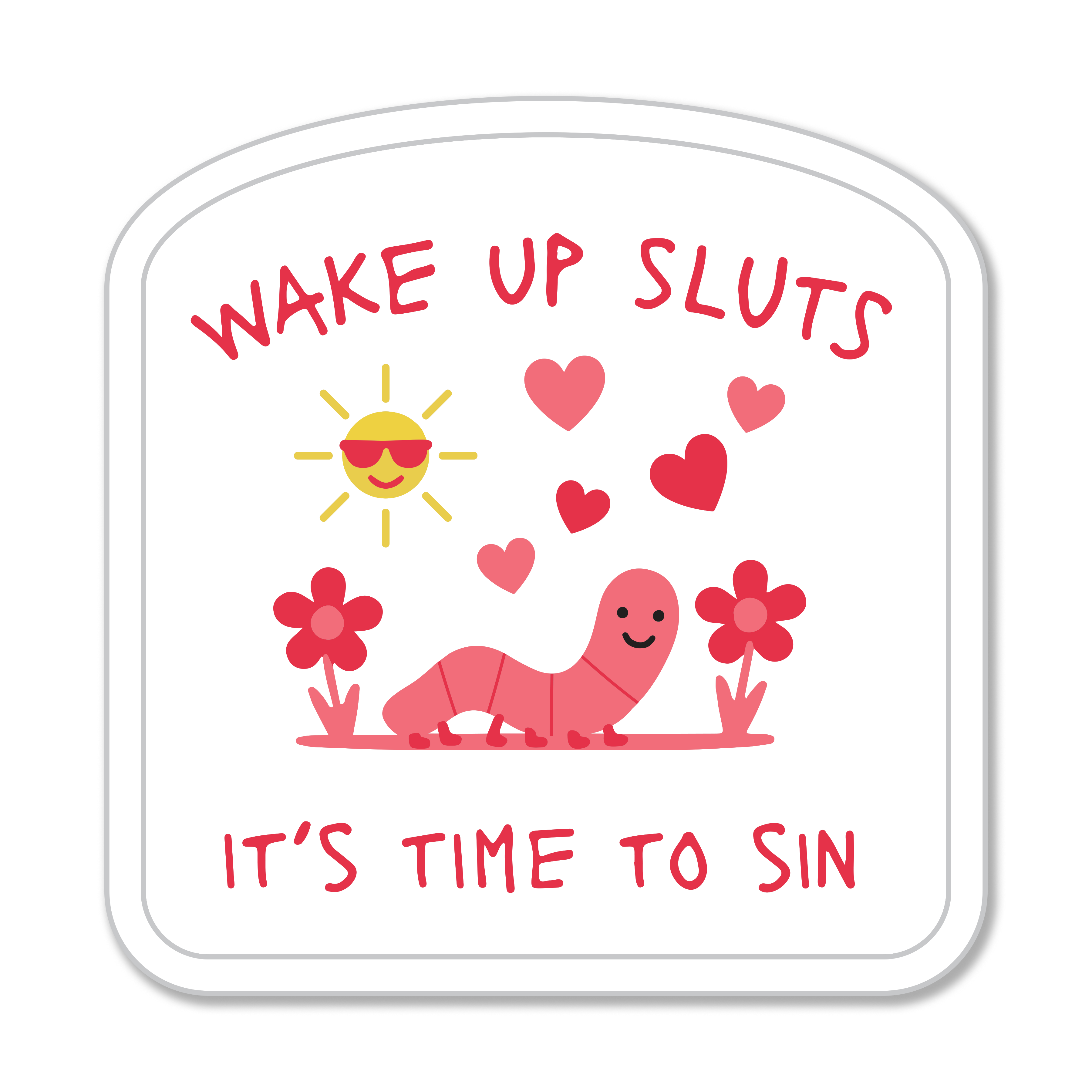Wake Up Sluts its Time to Sin Die Cut Sticker