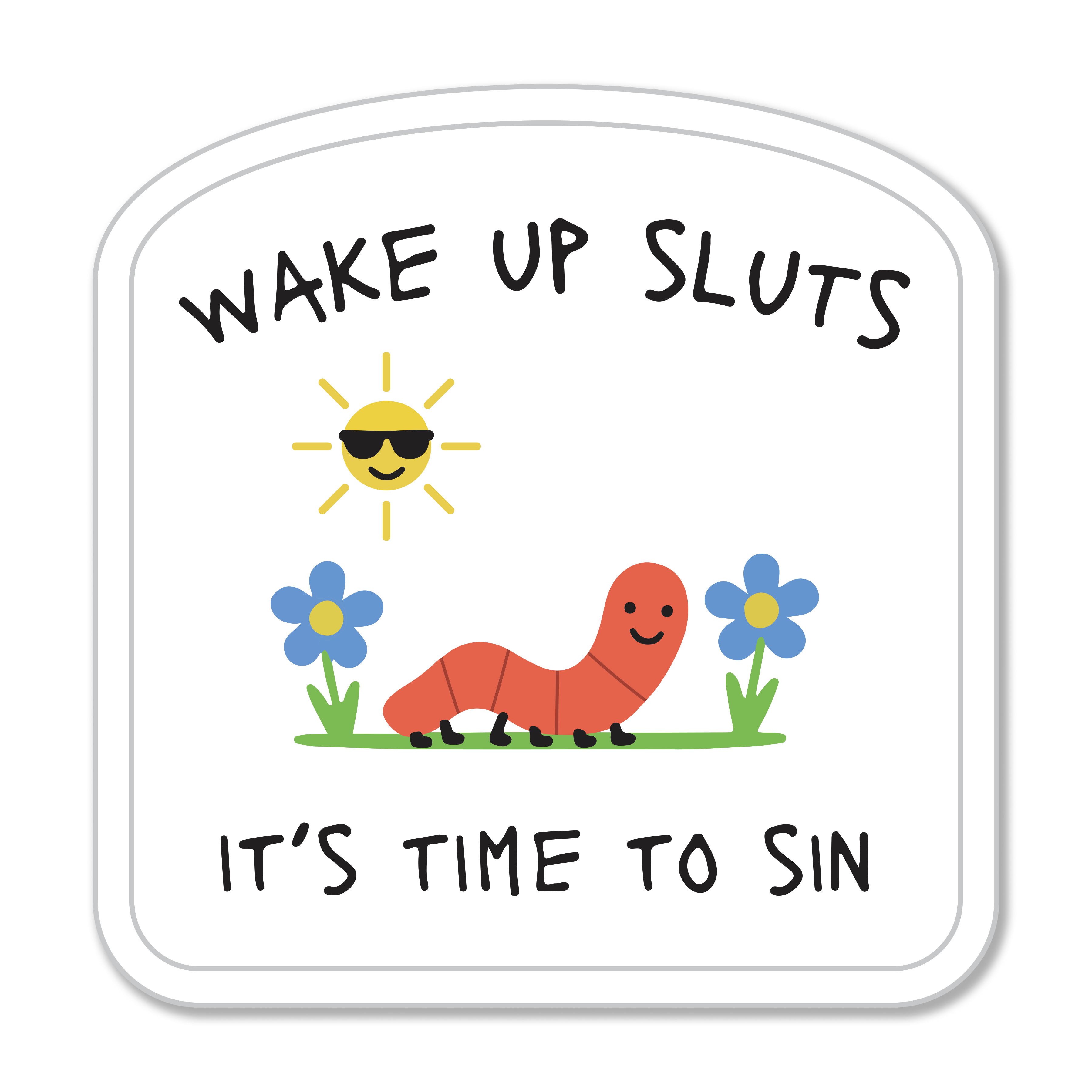 Wake Up Sluts its Time to Sin Die Cut Sticker
