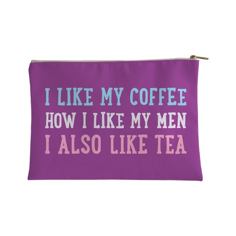 I Like My Coffee How I Like My Men, I Also Like Tea Accessory Bag