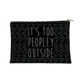 It's Too Peopley Out Accessory Bag
