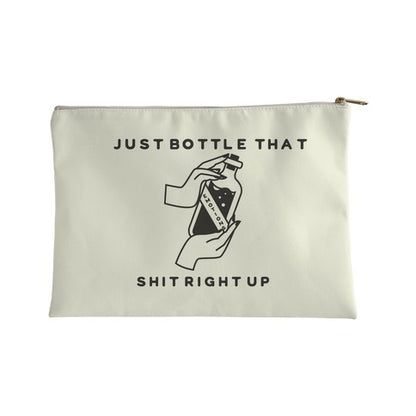 Just Bottle That Shit Right Up Accessory Bag