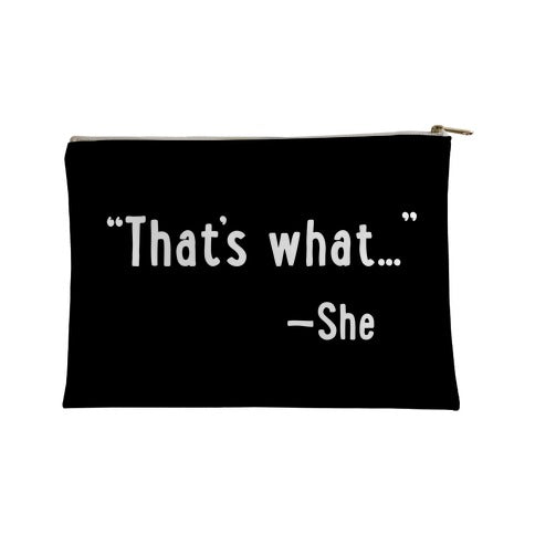 "That's What..." (She Said) Accessory Bag