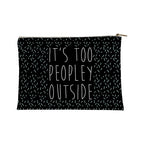 It's Too Peopley Out Accessory Bag