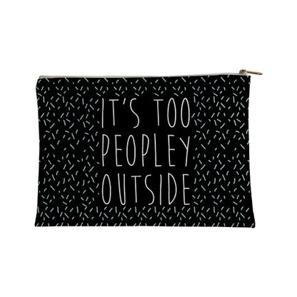 It's Too Peopley Out Accessory Bag