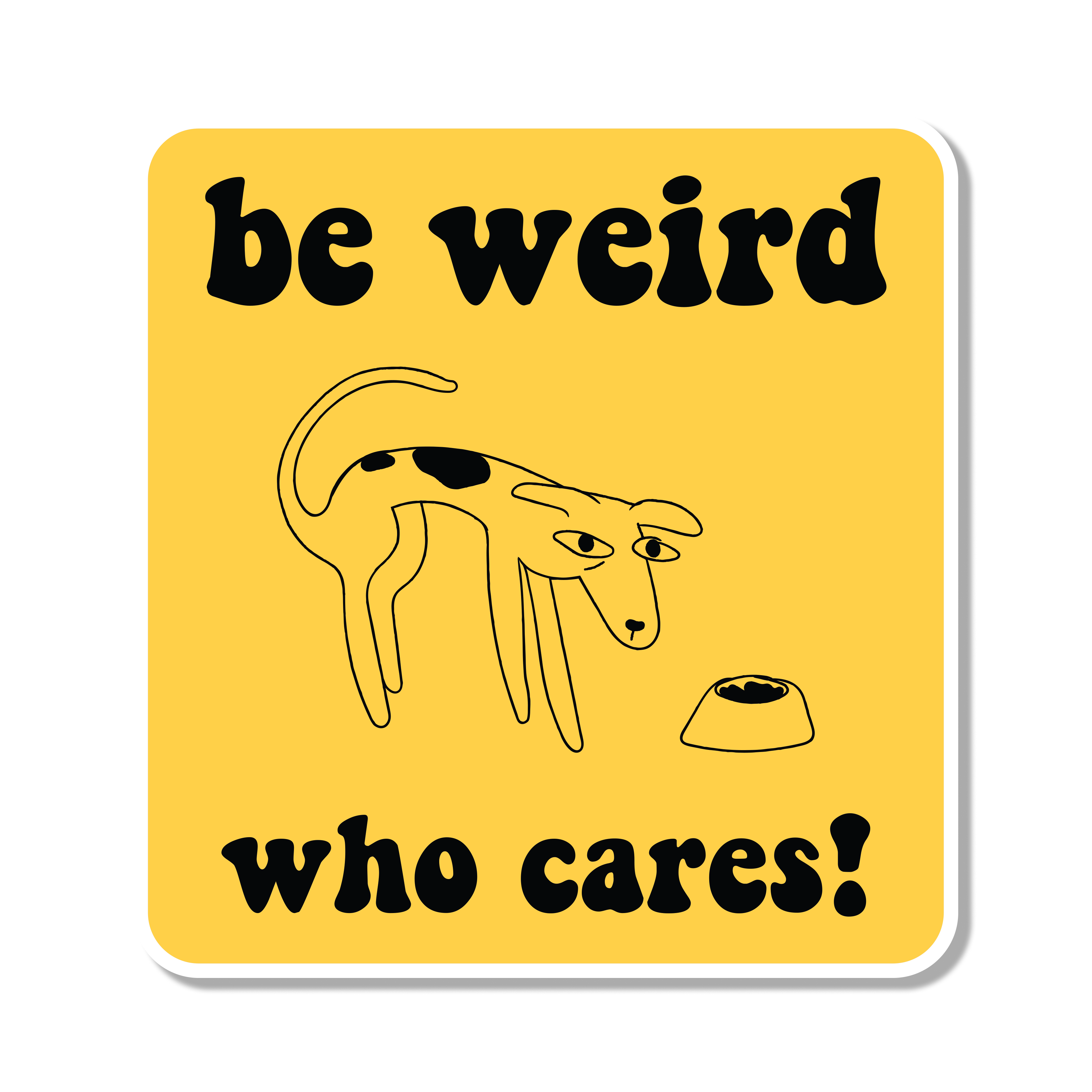 Be Weird Who Cares Die Cut Sticker