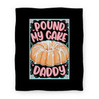 Pound My Cake Daddy Blanket