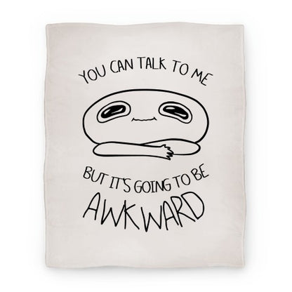 You Can Talk To Me But It's Going To Be Awkward Blanket