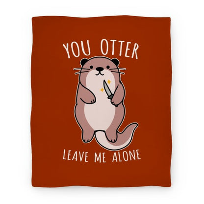 You Otter Leave Me Alone Blanket