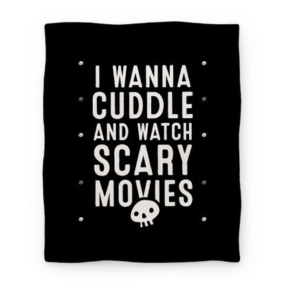 I Wanna Cuddle And Watch Scary Movies Blanket