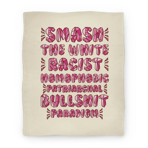 Smash The White Racist Homophobic Patriarchal Bullshit Paradigm Blanket