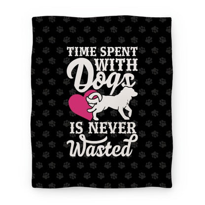 Time Spent With Dogs Is Never Wasted Blanket