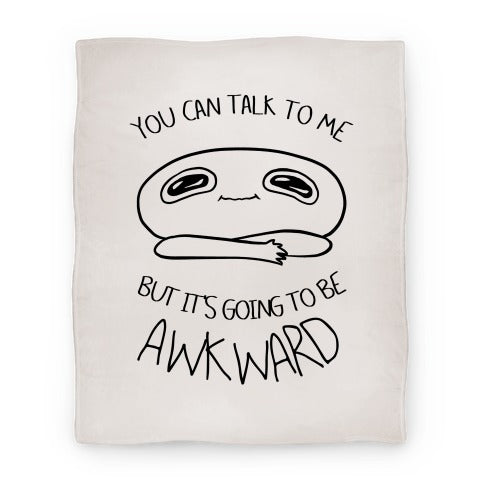 You Can Talk To Me But It's Going To Be Awkward Blanket