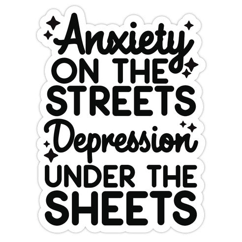 Anxiety On The Streets, Depression Under The Sheets Black Die Cut Sticker