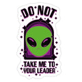 DO NOT Take Me To Your Leader Die Cut Sticker