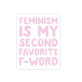 Feminism Is My Second Favorite F-Word Die Cut Sticker