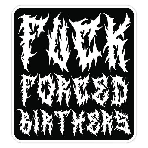 Fuck Forced Birthers Die Cut Sticker
